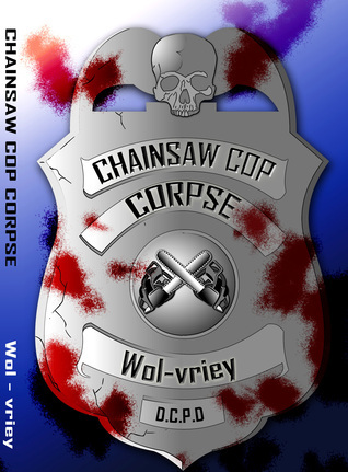 Book Review: Chainsaw Cop Corpse by Wol-vriey (horror)